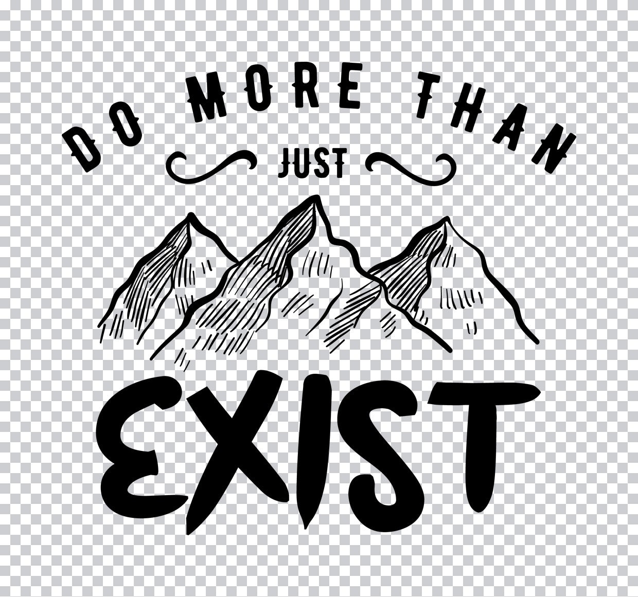 Do More Than Just Exist DTF Transfer