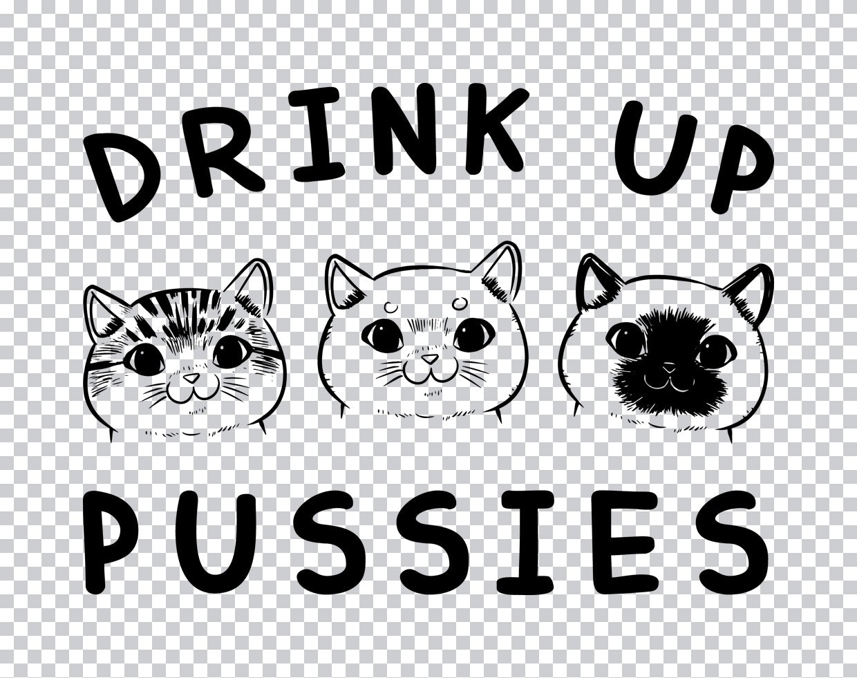Drink Up Pussies Cat Trio DTF Transfer