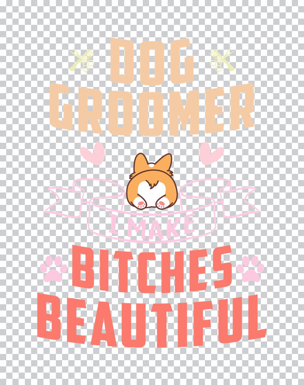 Dog Groomer Bitches Beautiful DTF Transfer