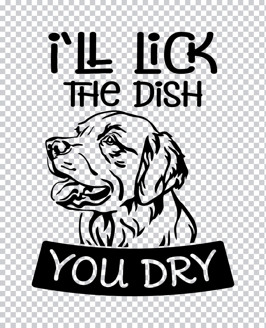 I'll Lick The Dish You Dry DTF Transfer