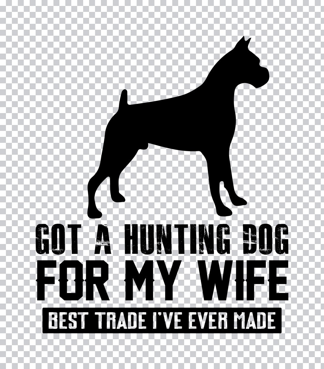 Got A Hunting Dog For My Wife DTF Transfer