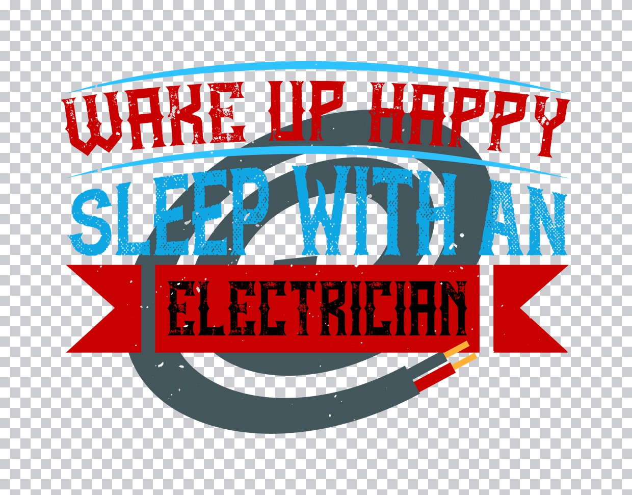 Wake Up Happy Sleep With An Electrician DTF Transfer