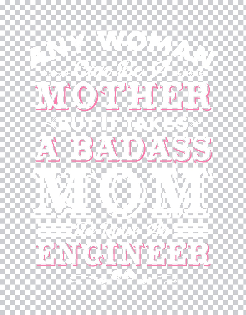 Mother Badass Engineer DTF Transfer
