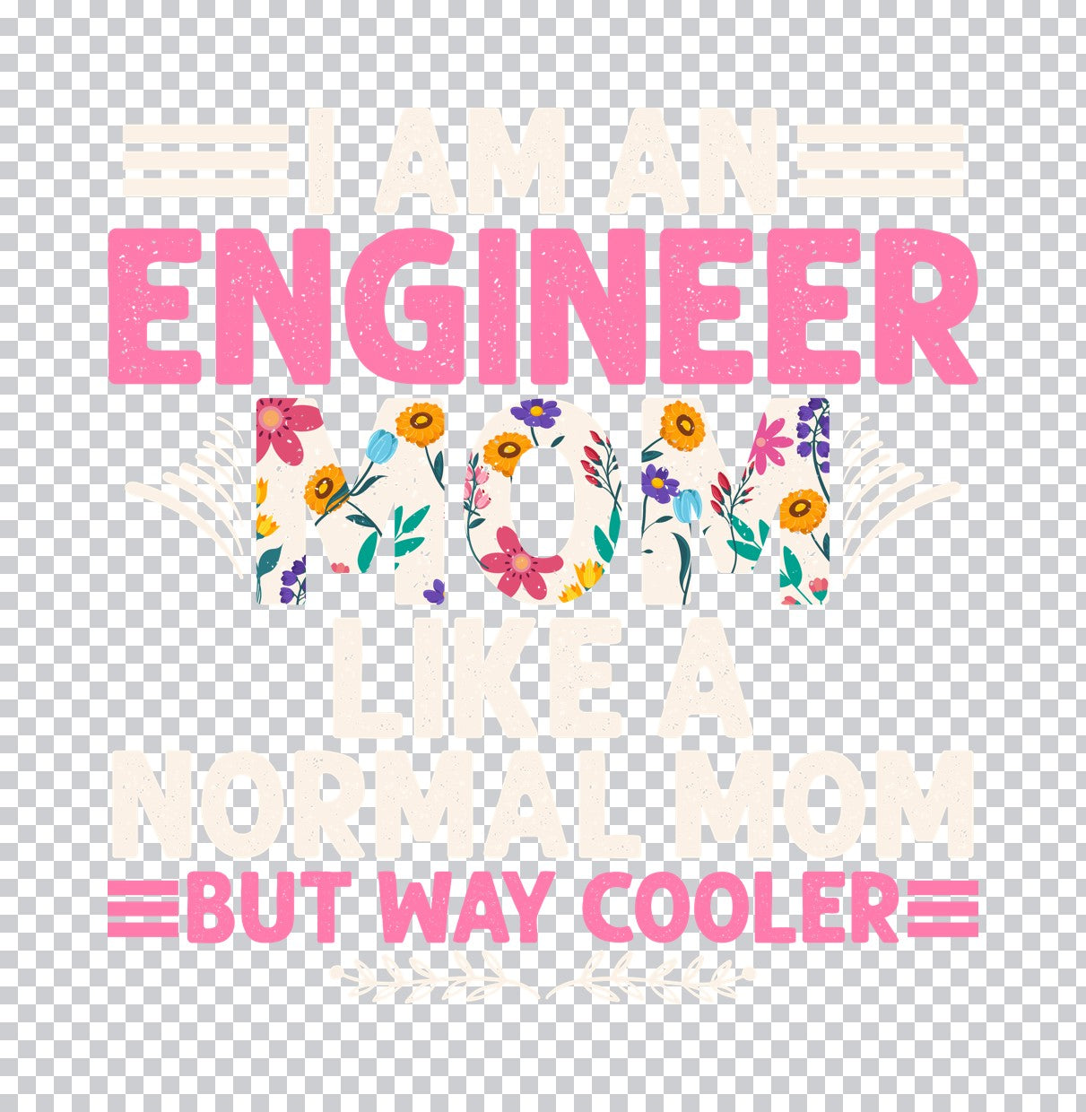 Cool Engineer Mom Floral DTF Transfer