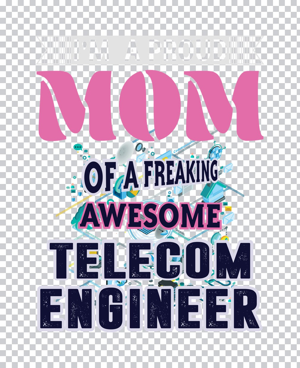 Proud Mom of a Telecom Engineer DTF Transfer