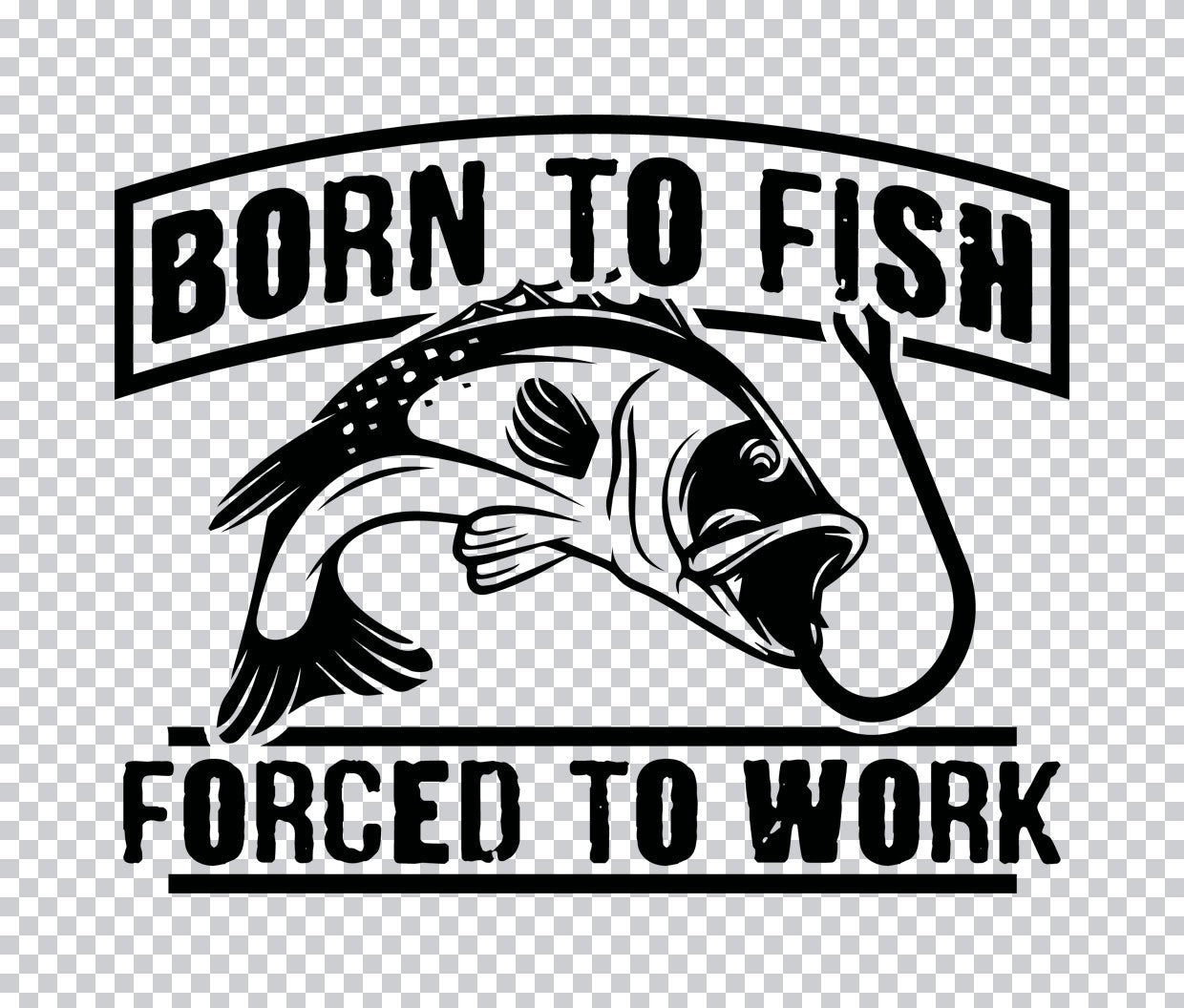 Born To Fish Forced To Work DTF Transfer