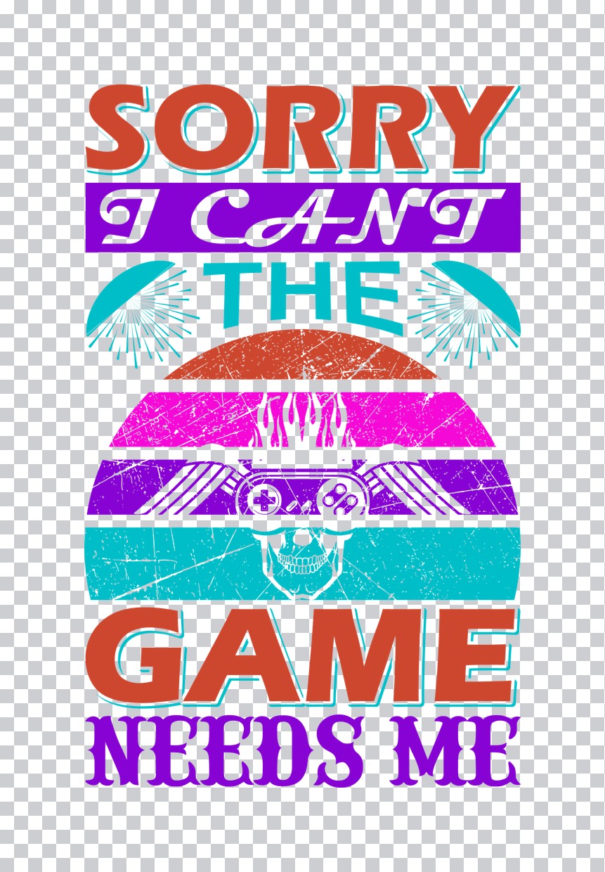 Sorry The Game Needs Me DTF Transfer