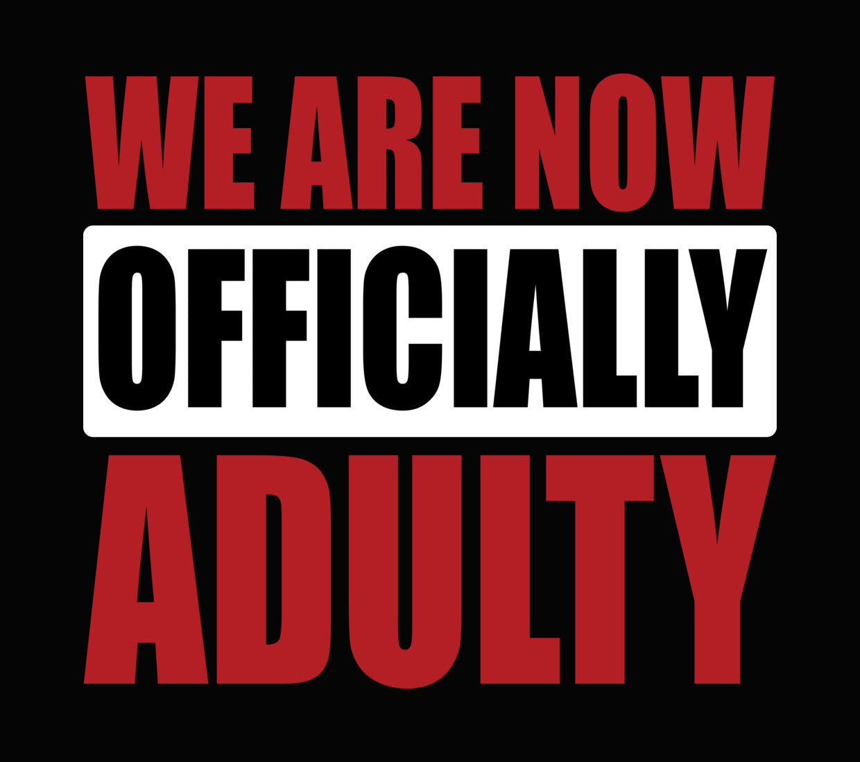 We Are Now Officially Adult DTF Transfer