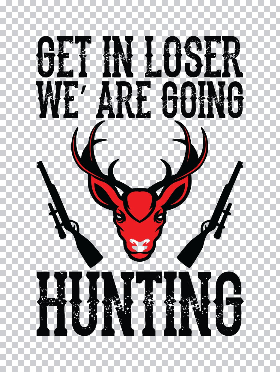 Get In Loser We Are Going Hunting DTF Transfer