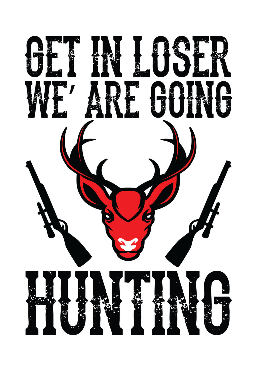 Get In Loser We Are Going Hunting DTF Transfer