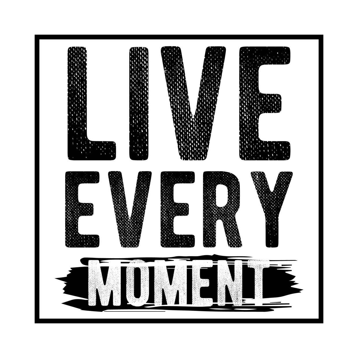 Live Every Moment Distressed DTF Transfer