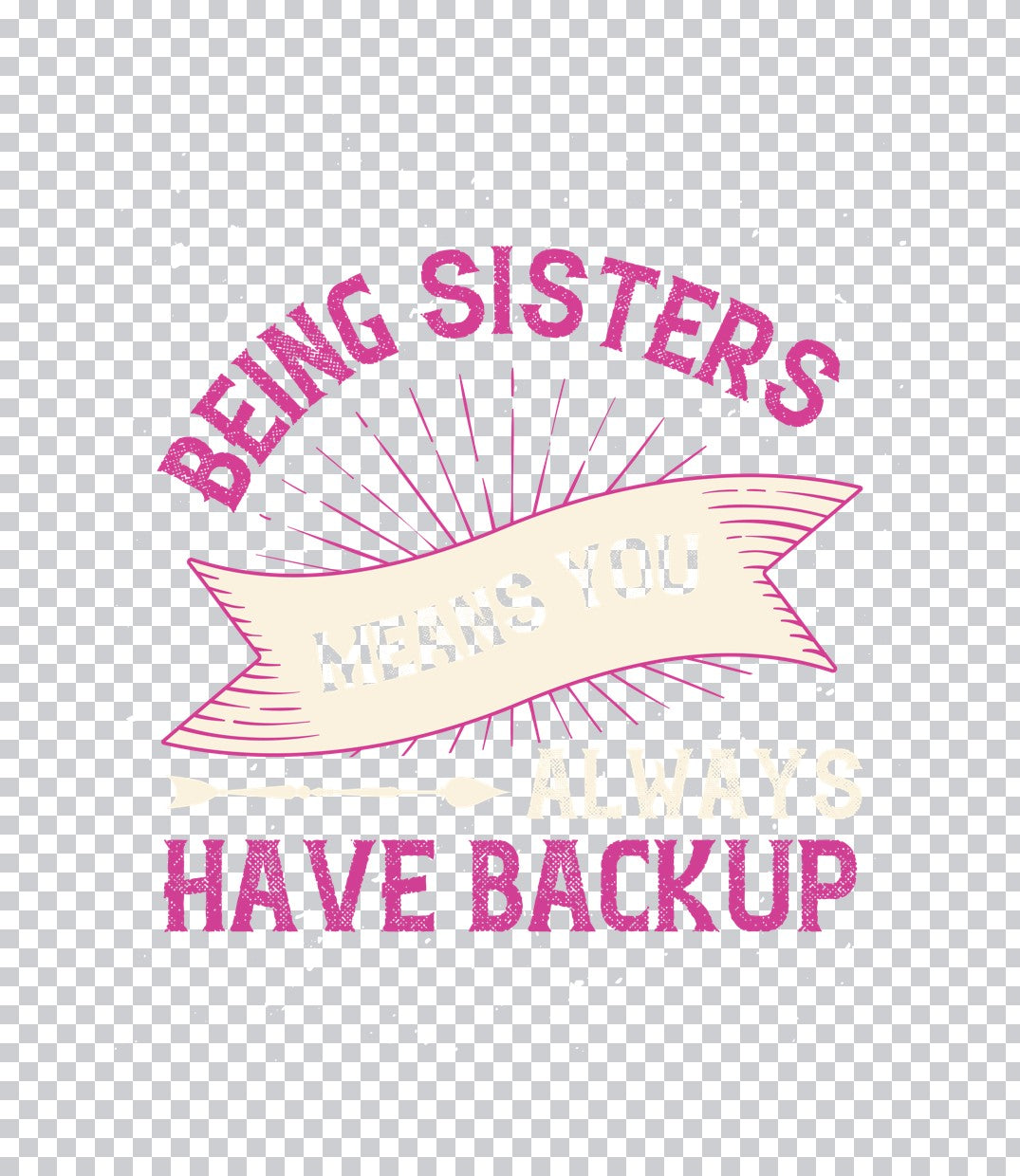 Being Sisters Always Have Backup DTF Transfer
