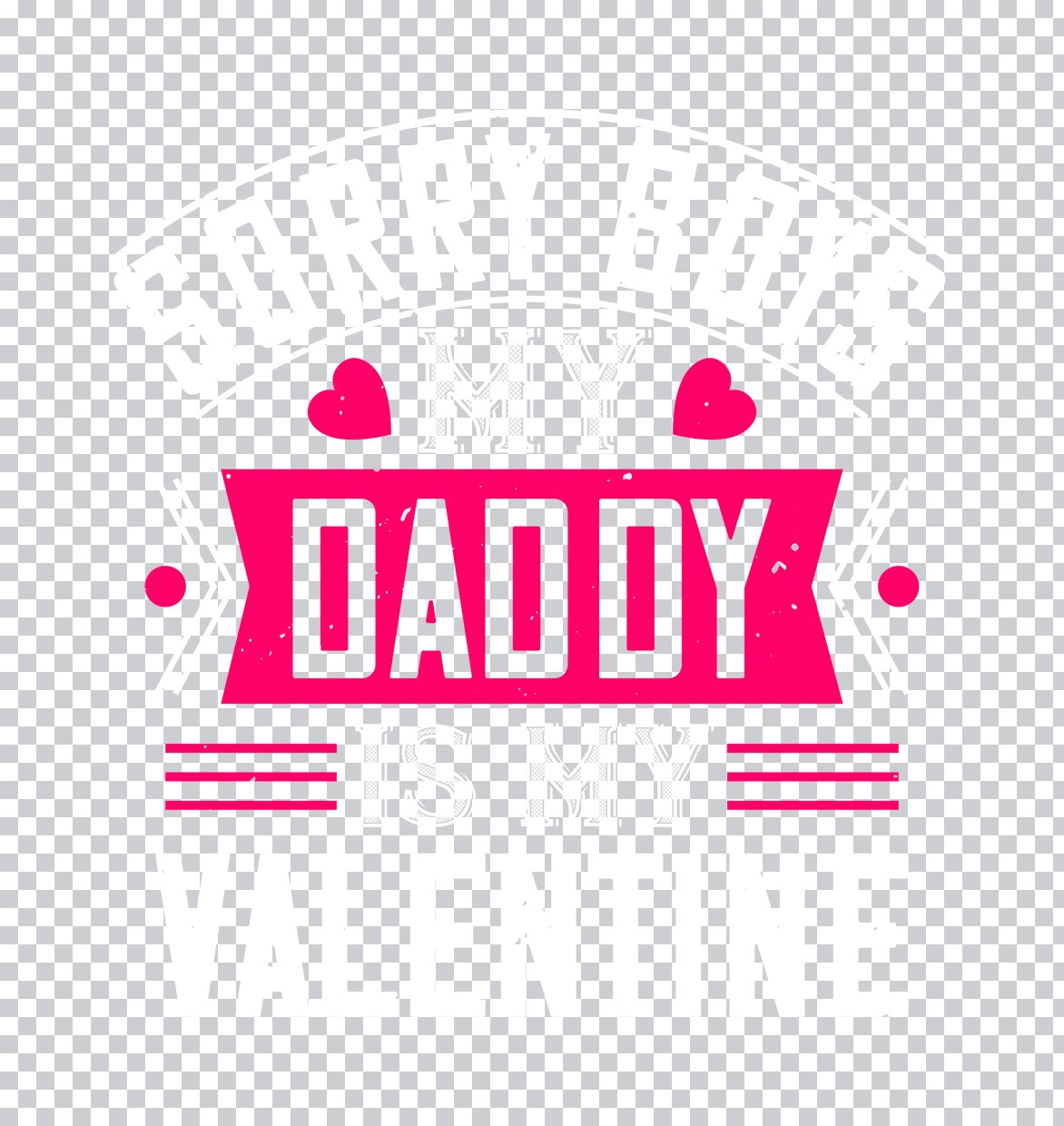 Sorry Boys My Daddy Valentine DTF Transfer