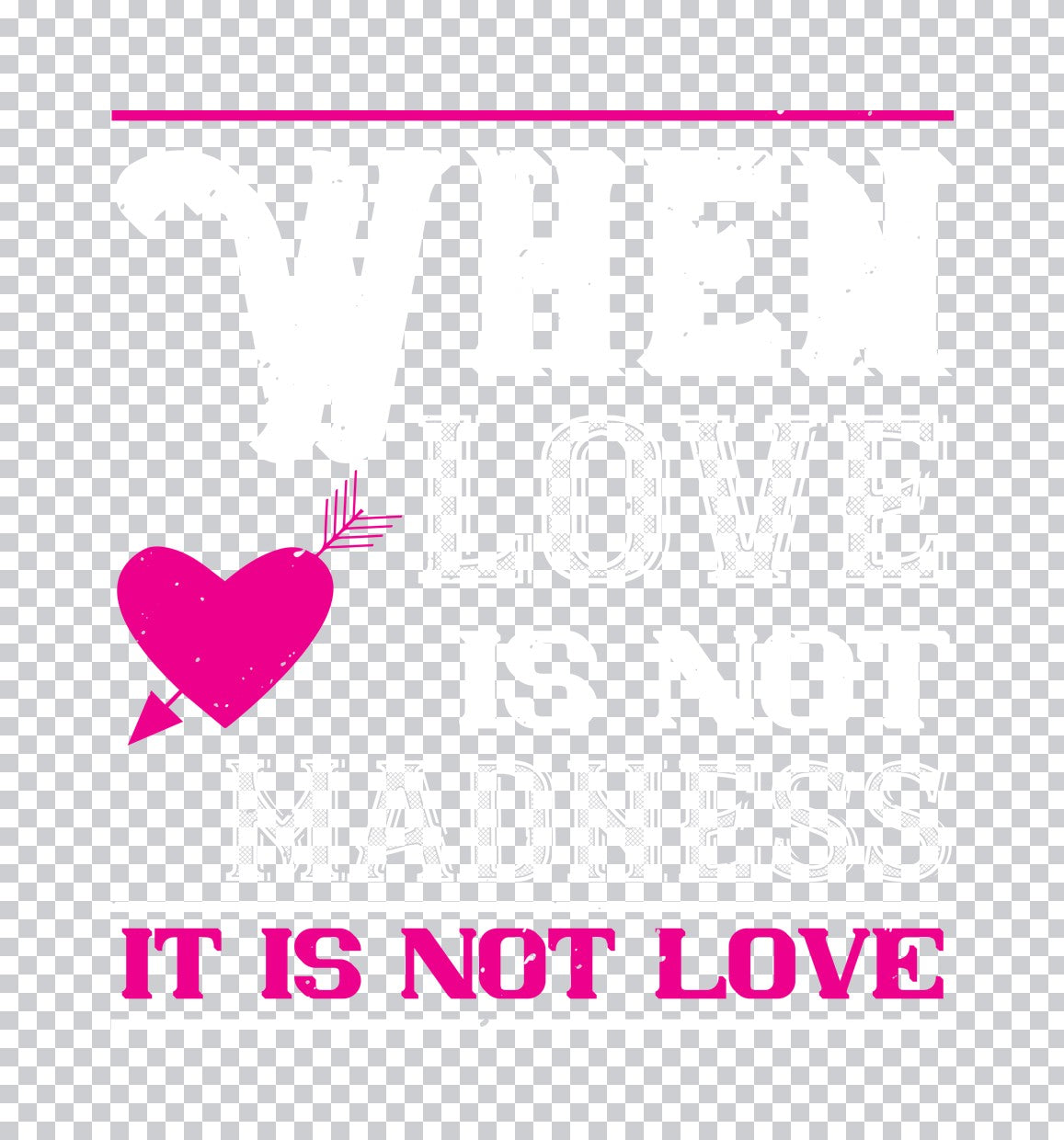 When Love Is Not Madness DTF Transfer