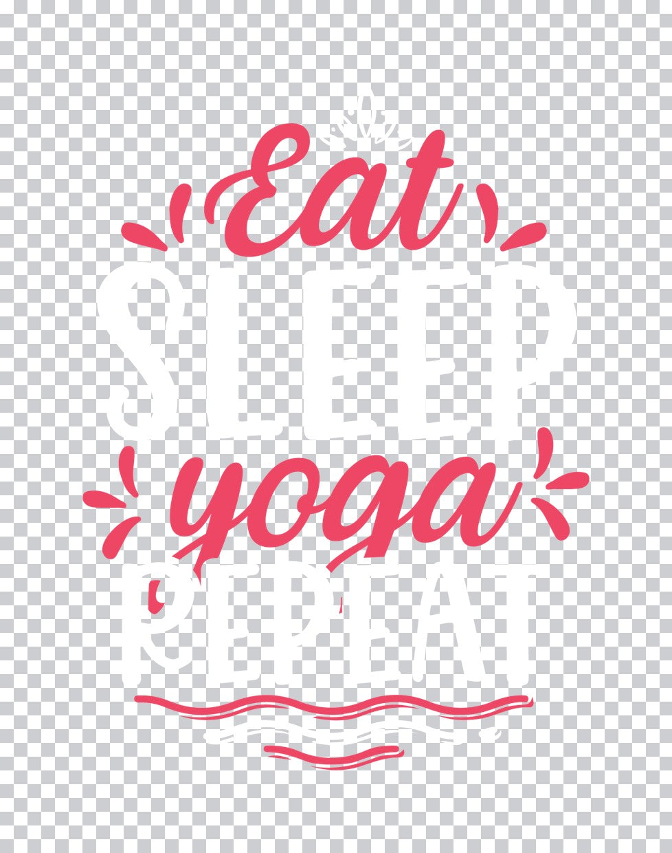 Eat Yoga Sleep Script DTF Transfer