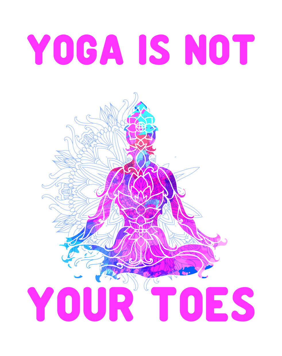 Yoga Is Not About Your Toes DTF Transfer