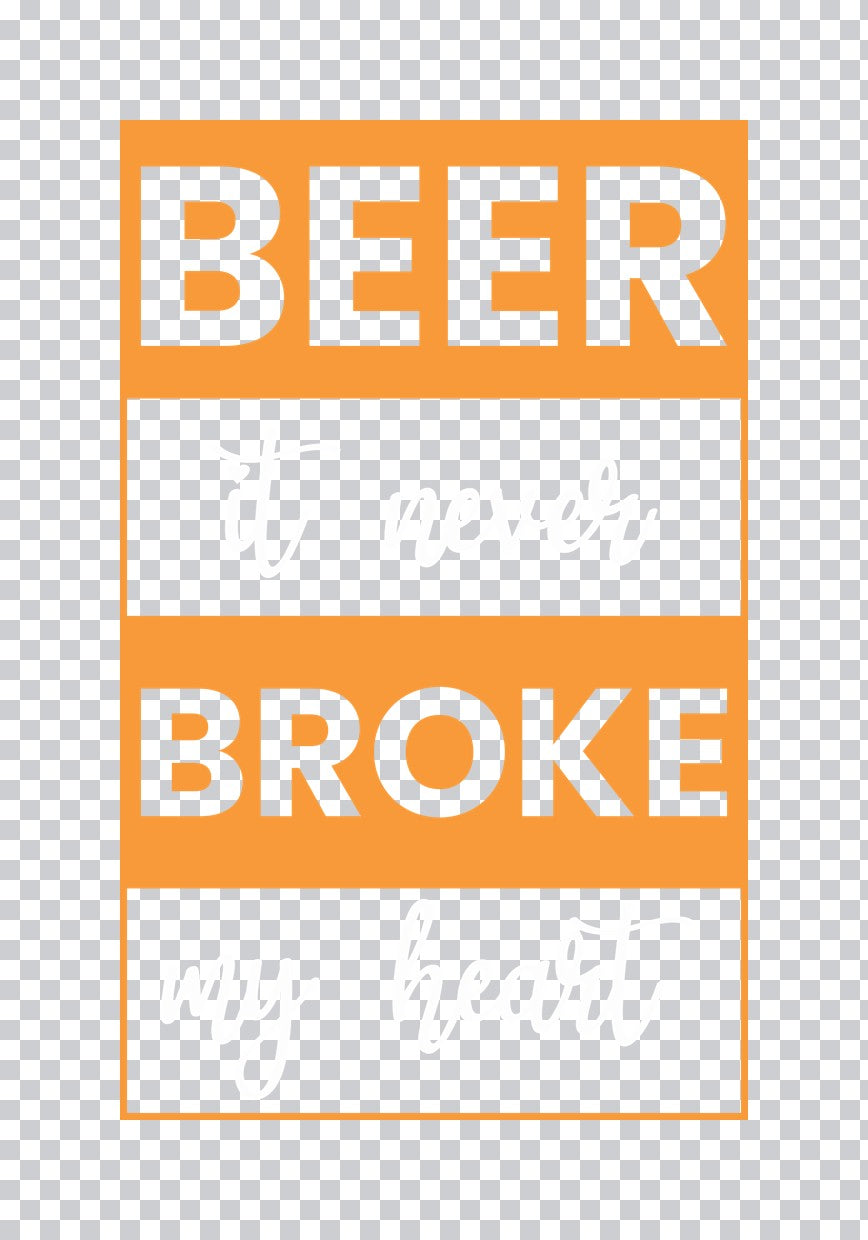 Beer It Never Broke My Heart DTF Transfer