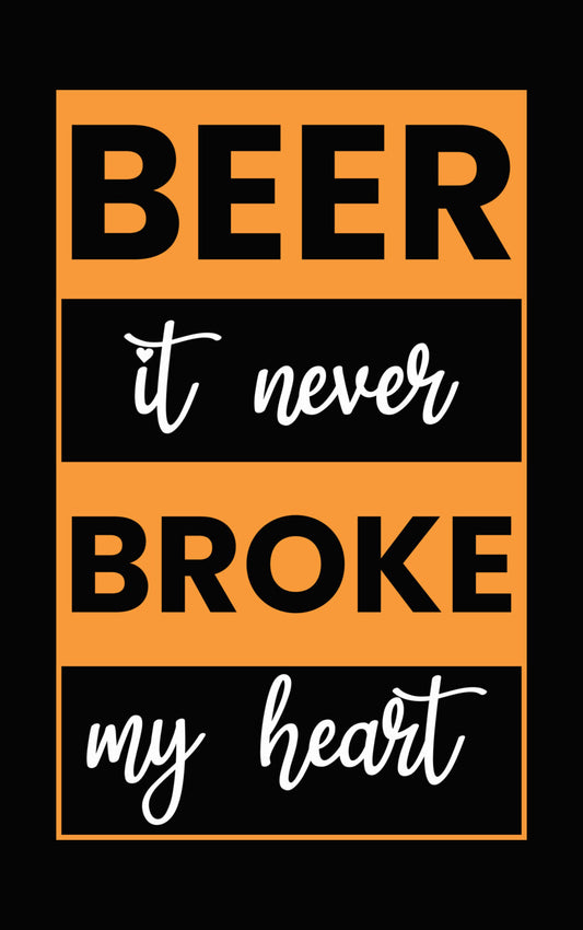 Beer It Never Broke My Heart DTF Transfer