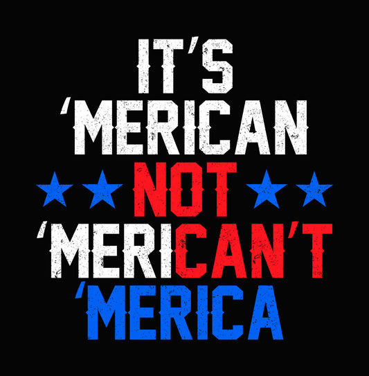 Not Can't 'Merica Patriotic DTF Transfer