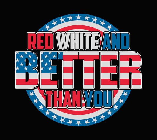 Red White And Better Than You DTF Transfer