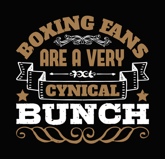 Boxing Fans Are A Cynical Bunch DTF Transfer