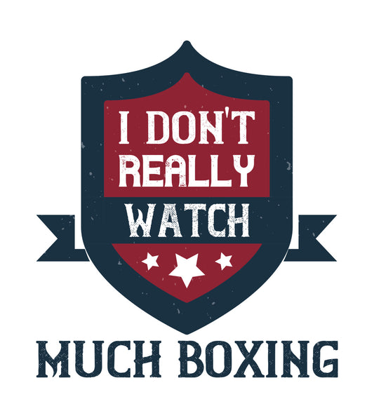 I Dont Really Watch Much Boxing DTF Transfer
