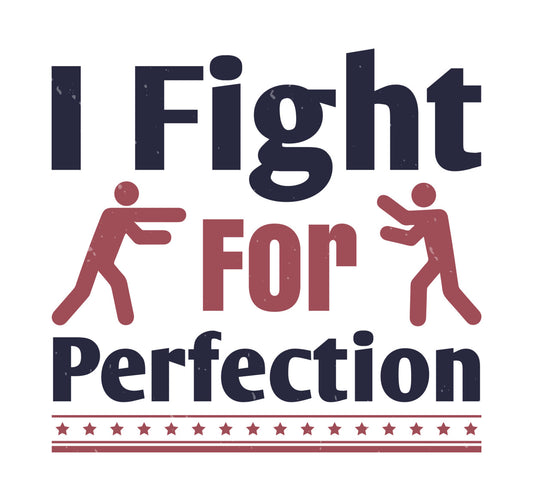 I Fight For Perfection DTF Transfer