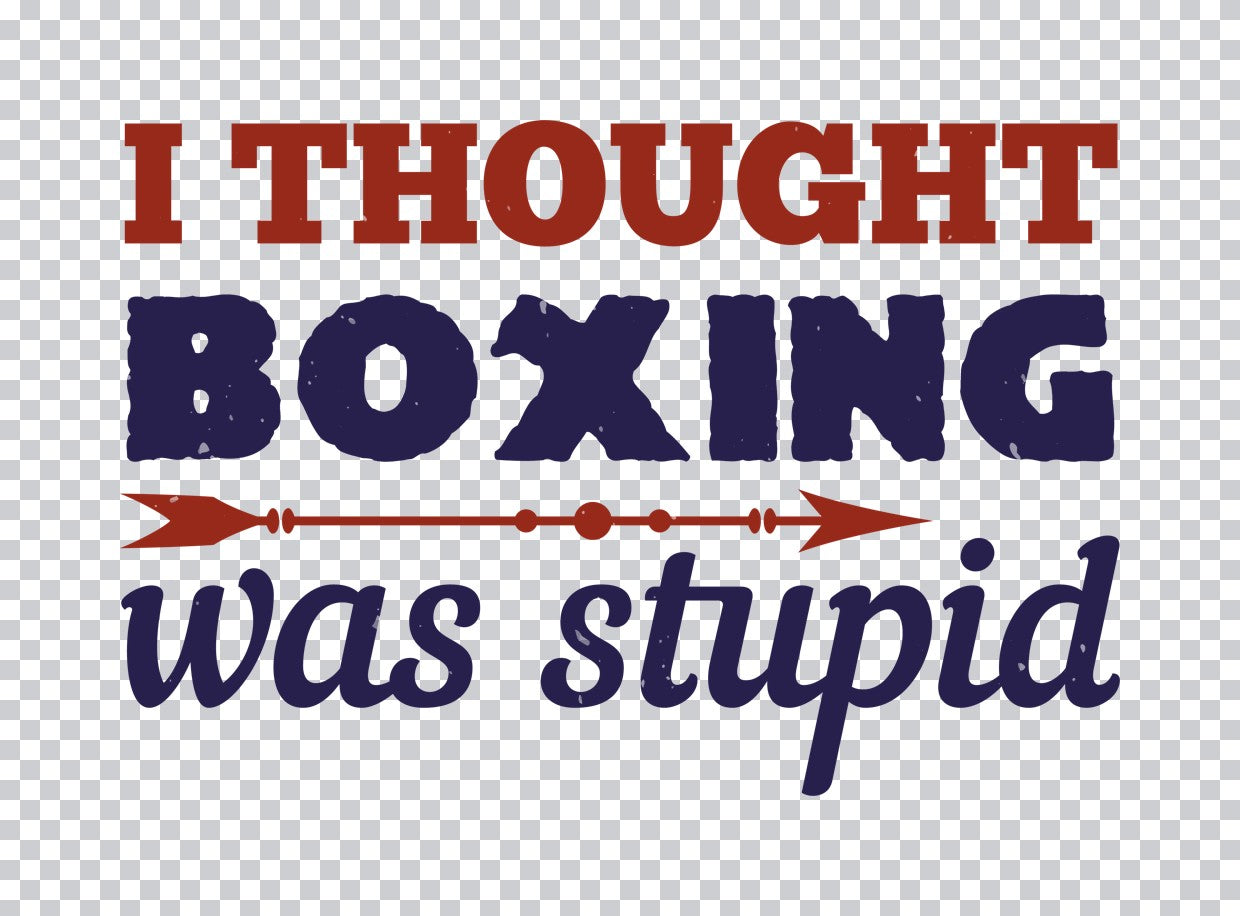 I Thought Boxing Was Stupid DTF Transfer