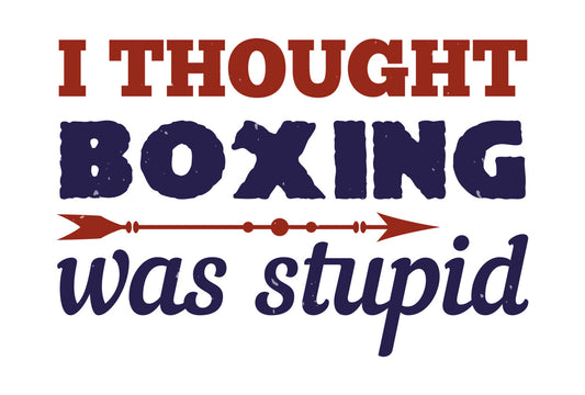 I Thought Boxing Was Stupid DTF Transfer