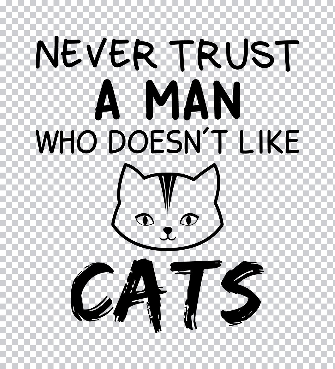 Never Trust a Man Who Doesn't Like Cats DTF Transfer