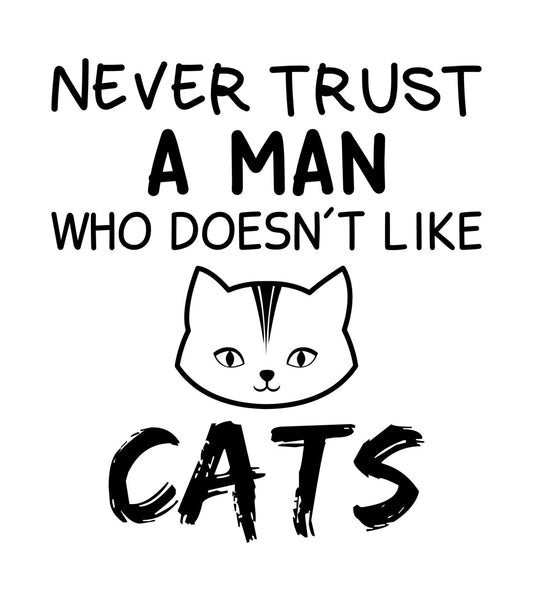 Never Trust a Man Who Doesn't Like Cats DTF Transfer