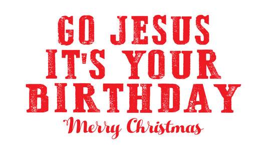 Go Jesus It's Your Birthday DTF Transfer