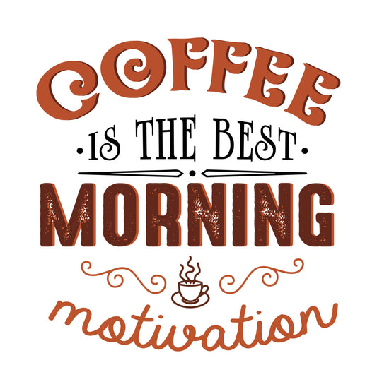 Coffee Is Best Morning Motivation DTF Transfer