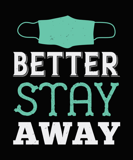 Better Stay Away Face Mask DTF Transfer