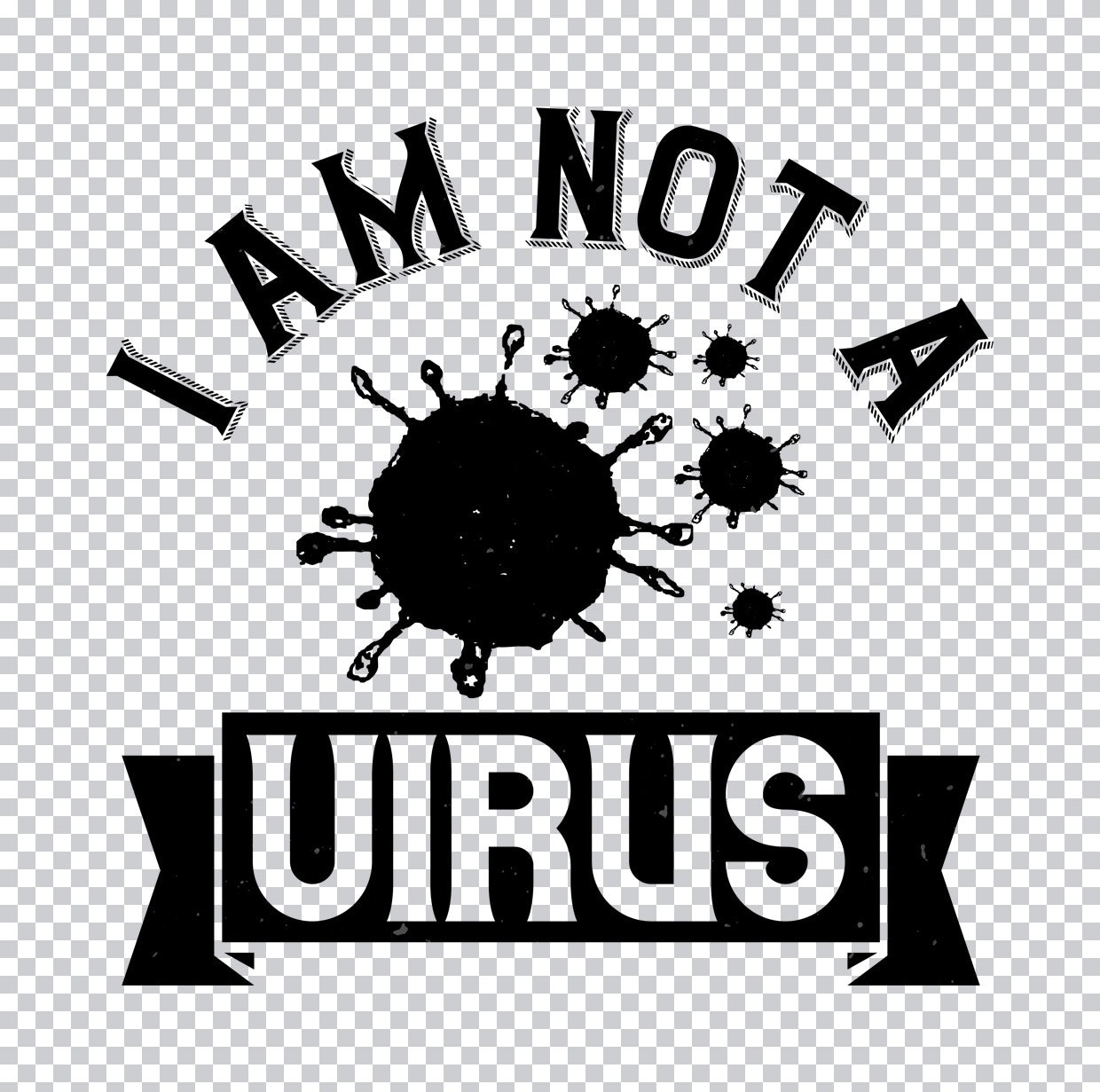 I Am Not A Virus DTF Transfer