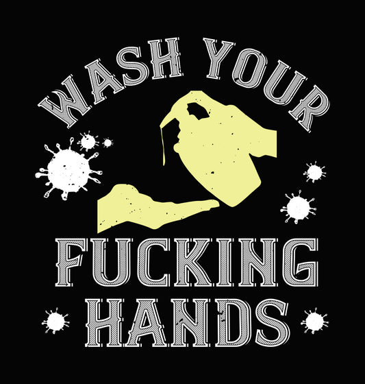 Wash Your Fucking Hands Graphic DTF Transfer