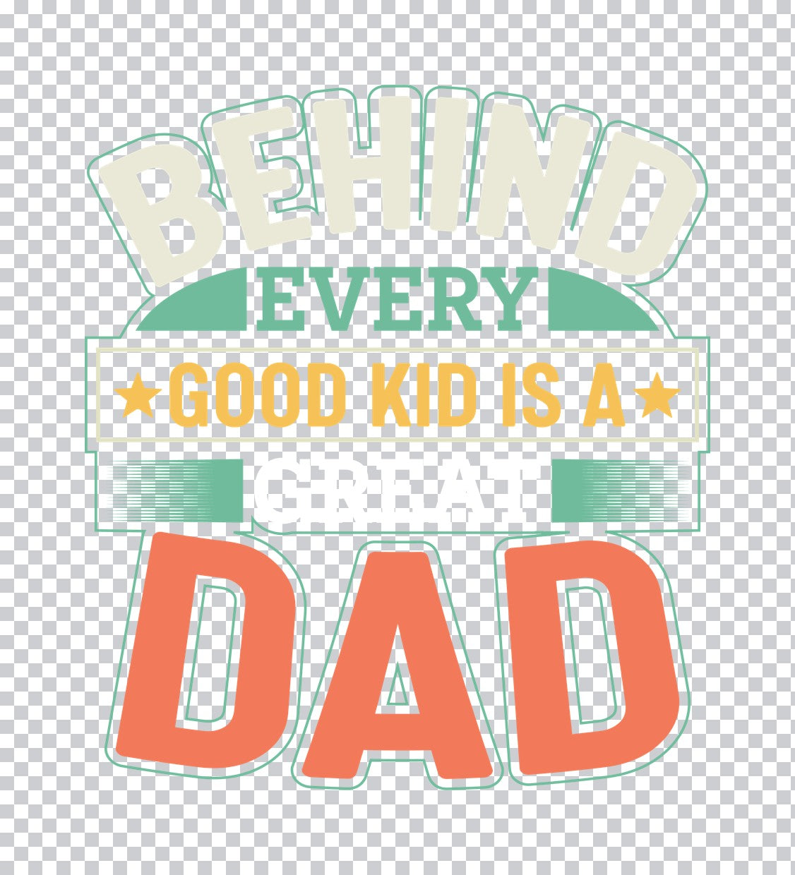 Behind Every Good Kid Is A Dad DTF Transfer
