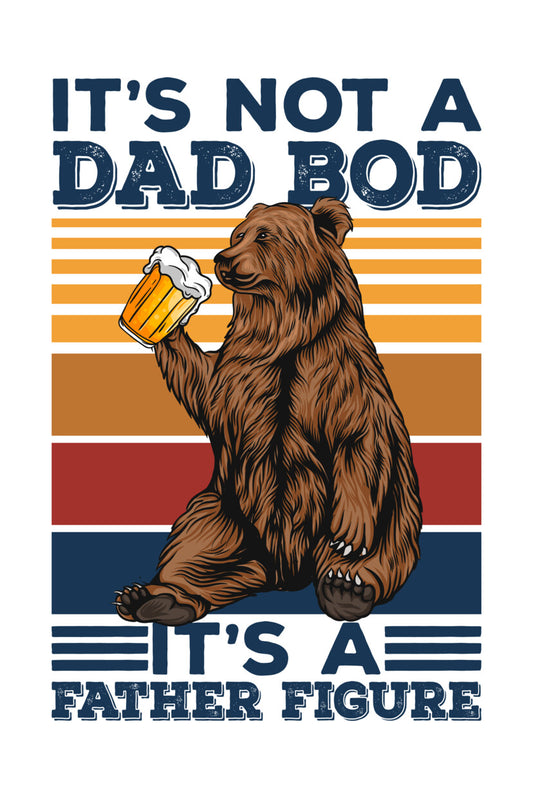 Not A Dad Bod Father Figure Bear DTF Transfer