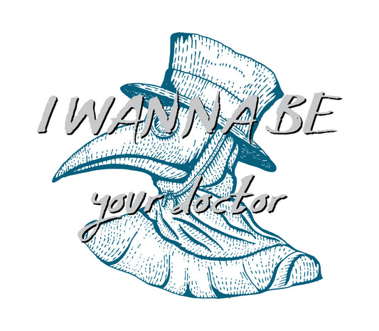 Plague Doctor I Wanna Be Your Doctor DTF Transfer