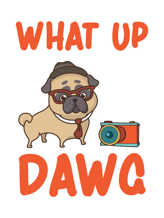 What Up Dawg Pug Photographer DTF Transfer