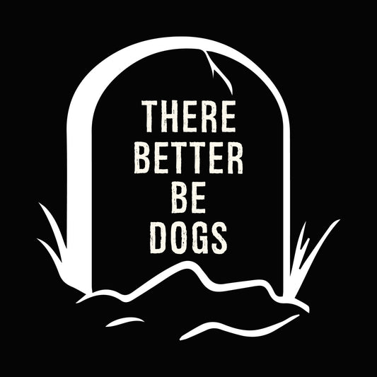 There Better Be Dogs DTF Transfer