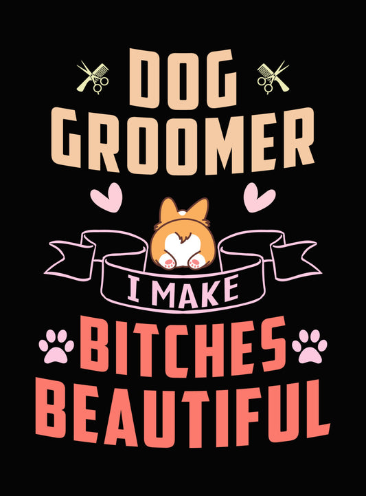 Dog Groomer Bitches Beautiful DTF Transfer