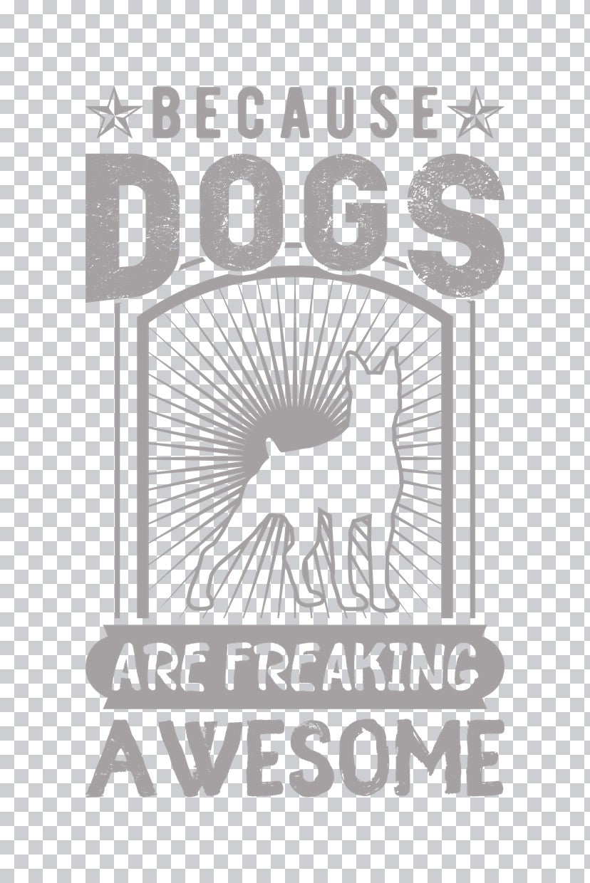 Because Dogs Are Freaking Awesome DTF Transfer