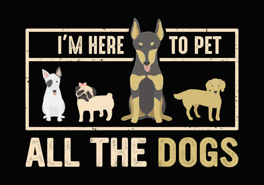 I'm Here To Pet All The Dogs DTF Transfer