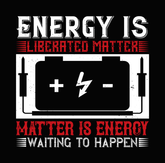 Energy Is Liberated Matter DTF Transfer