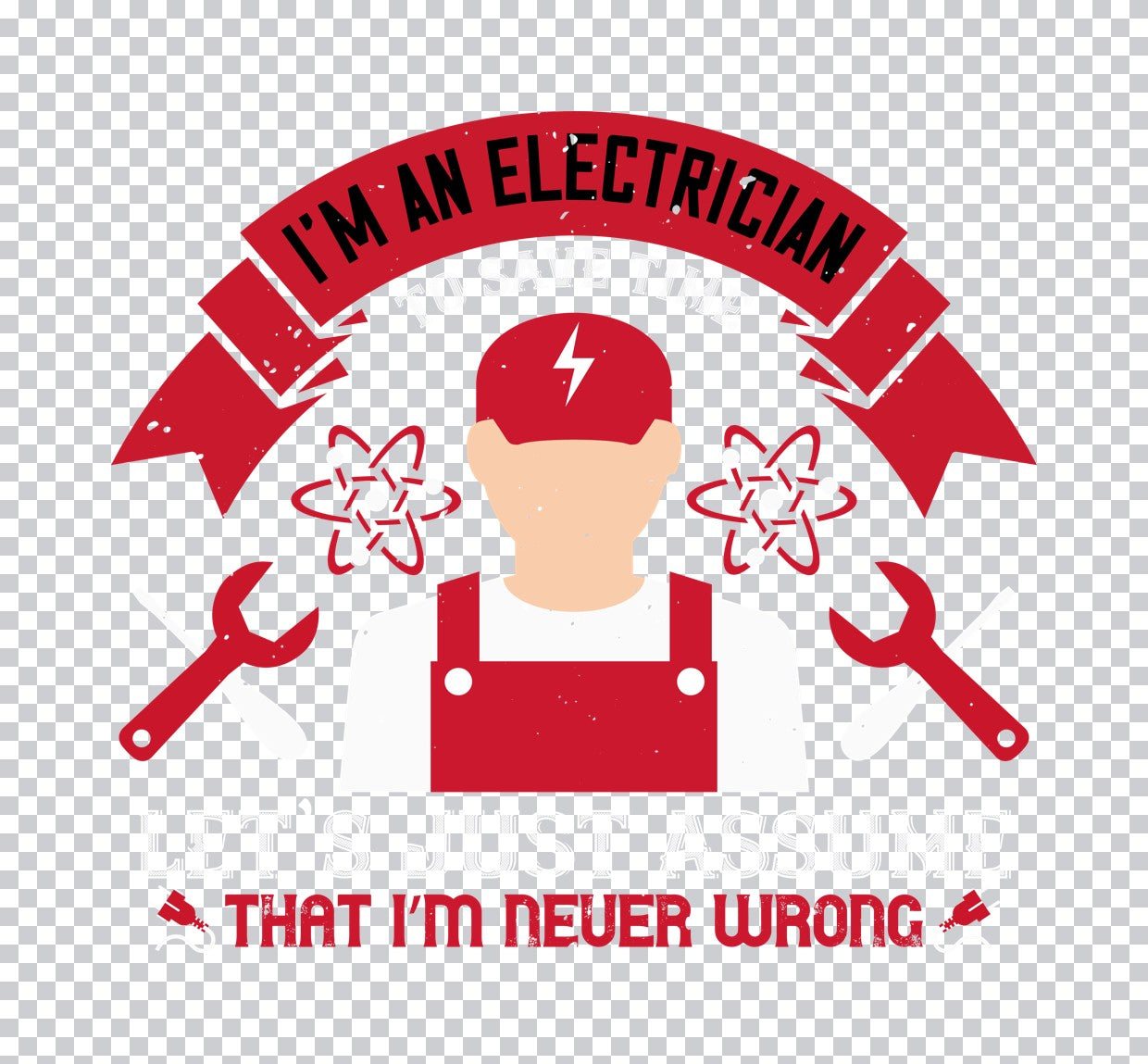 I'm an Electrician Never Wrong DTF Transfer