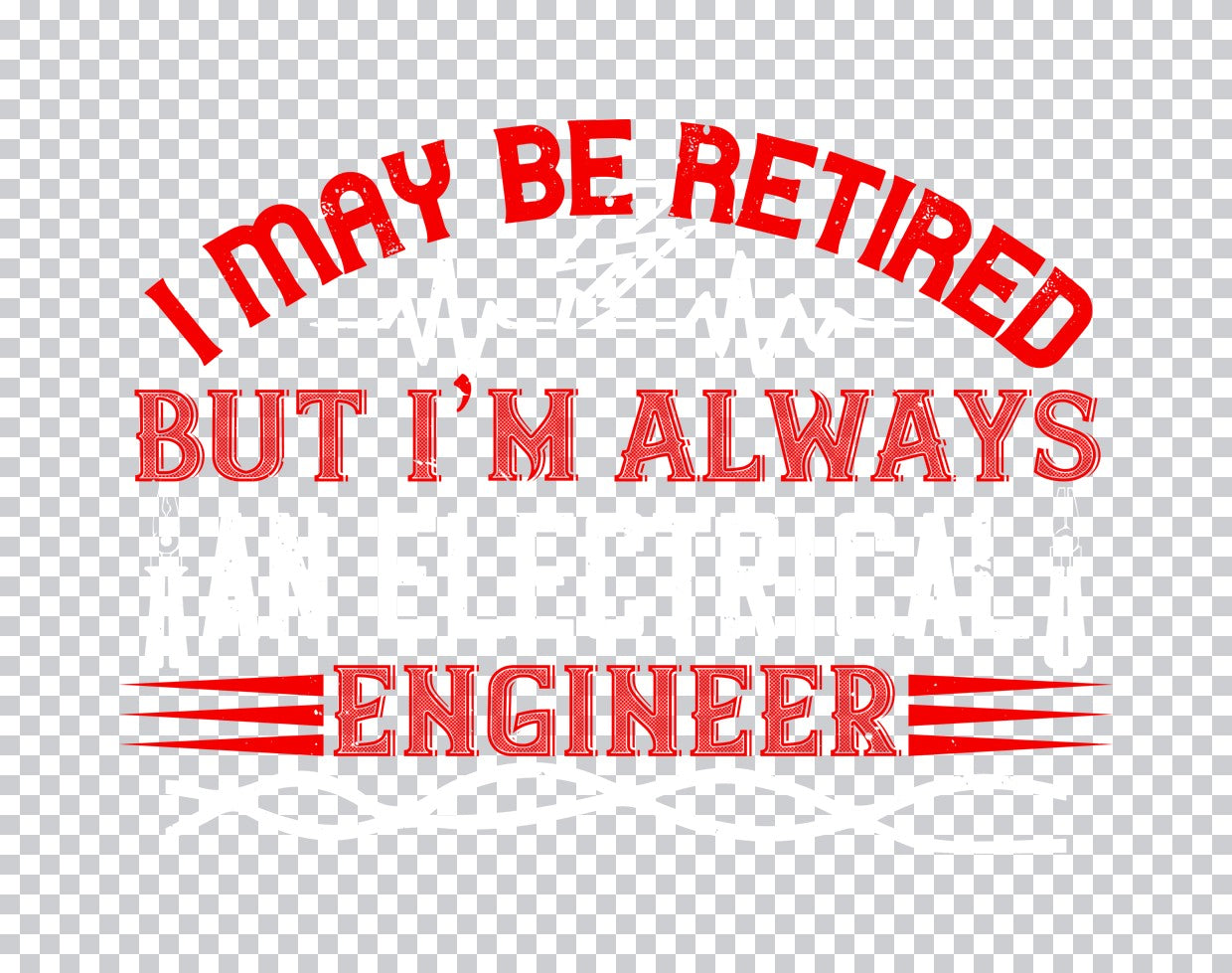 Retired Electrician Always DTF Transfer