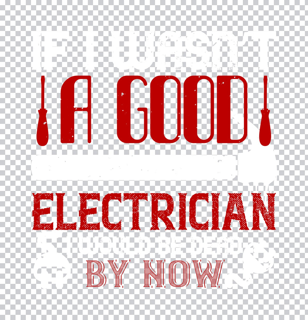 If I Wasn't a Good Electrician DTF Transfer