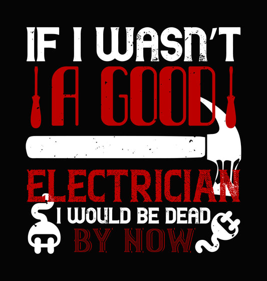 If I Wasn't a Good Electrician DTF Transfer
