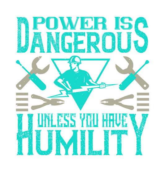 Power Is Dangerous Unless You Have Humility DTF Transfer